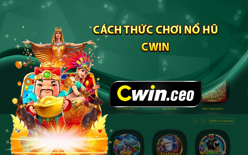 Cách thức chơi nổ hũ Cwin