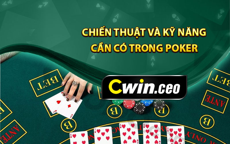 Chiến thuật và kỹ năng cần có trong Poker