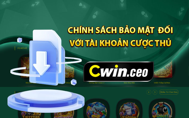 Chính sách bảo mật đối với tài khoản cược thủ 