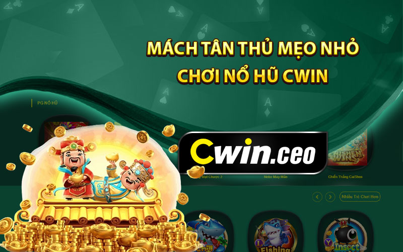 Mách tân thủ mẹo nhỏ chơi nổ hũ Cwin