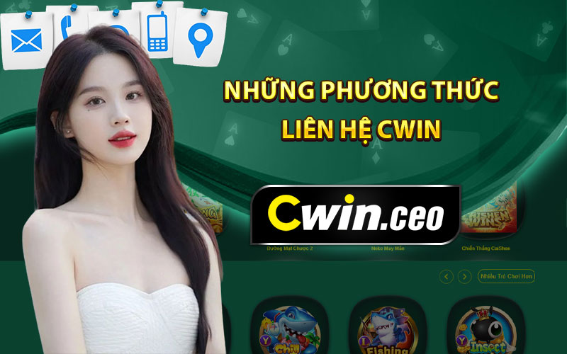 Những phương thức liên hệ Cwin hiệu quả nhanh chóng