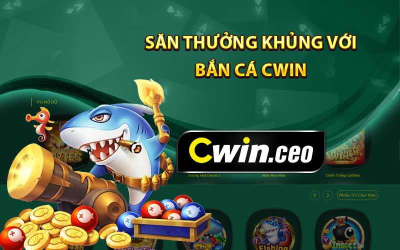 Săn thưởng khủng với bắn cá cwin